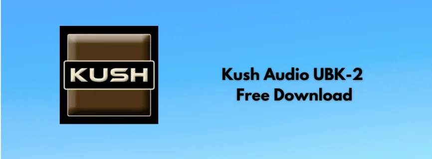 Kush Audio UBK-2 Free Download v1.0.1